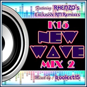 k15 New Wave Mix ft. Rhenzo's Exclusive RM Remixes Vol. 2