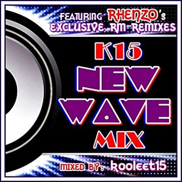 k15 New Wave Mix featuring Rhenzo's Exclusive RM Remixes