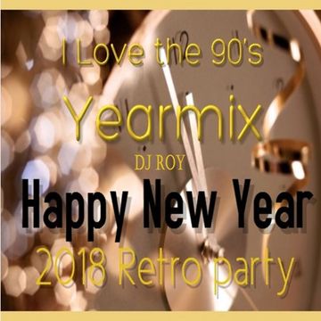 2018 Dj Roy Happy NY Retro Party   I Love the 90's Yearmix