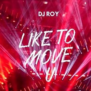 2018 Dj Roy Like to Move U