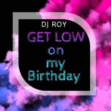 2018 Dj Roy Get Low on my Birthday