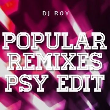 2018 Dj Roy Popular Remixes Psy Edit