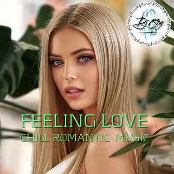 2022 Dj Roy Feeling Love   Chill Romantic Music