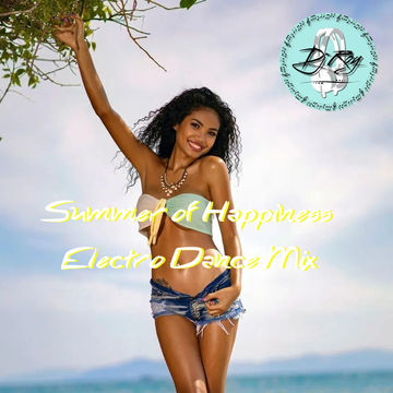 2022 Dj Roy Summer of Happiness * Electro Dance Mix