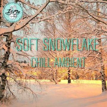 2023 Dj Roy Soft Snowflake * Chill Ambient