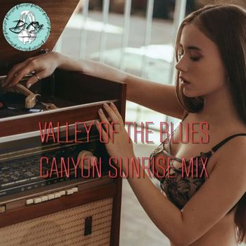 2023 Dj Roy Valley of the Blues * Canyon Sunrise Mix