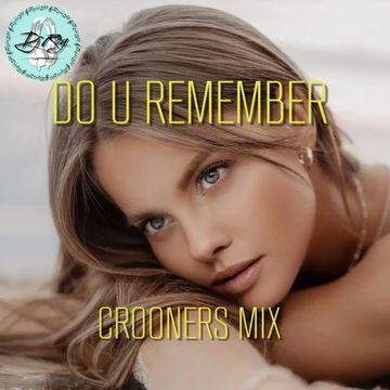 2023 Dj Roy Do U Remember * Crooners Mix
