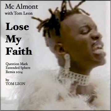 Remix: Mc Almont • Lose My Faith [Tom Leon Question Mark Extended Sphere Remix] 2014