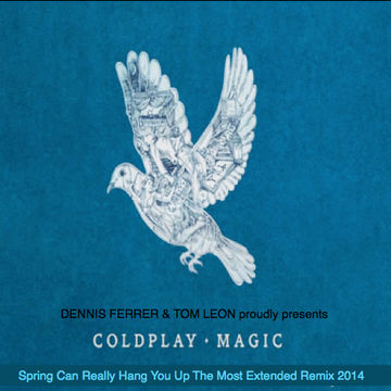 Remix: Coldplay with Dennis Ferrer • Magic [Tom Leon Spring Can Really Hang You Up The Most Extended Remix] 2014