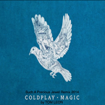 Remix: COLDPLAY • Magic [Tom Leon Such A Precious Jewel Remix] 2014