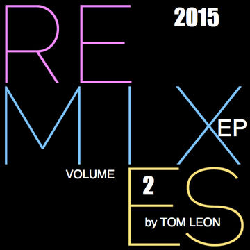 Remix EP 2015 • Volume 2 • by Tom Leon