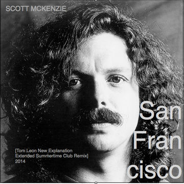 Remix: Scott McKenzie • San Francisco [Tom Leon New Explanation Extended Summertime Club Remix] 2014