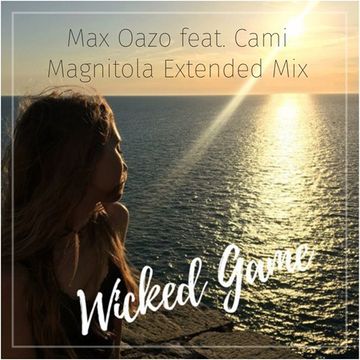 Max Oazo feat. Cami - Wicked Game (Magnitola Extended Mix)