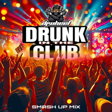 DRUNK IN THE CLUB 