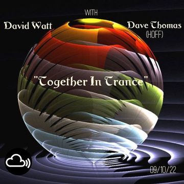 David Watt With (HOFF) Dave Thomas - "Together In Trance" (09/10/22)