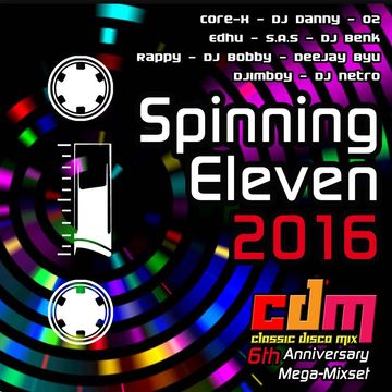 SPINNING ELEVEN 2016 (CDM 6th Aniversary Mega Mixset)