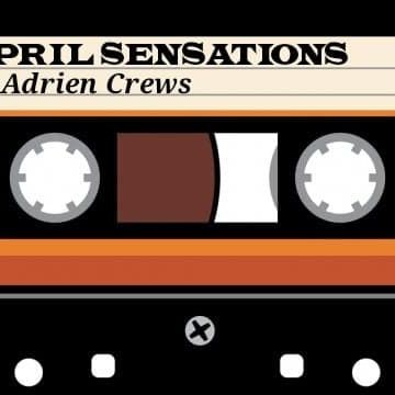 APRIL SENSATIONS BY ADRIEN CREWS