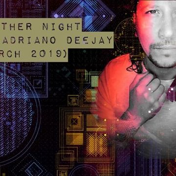 ANOTHER NIGHT by Adriano Dj (March 2019)