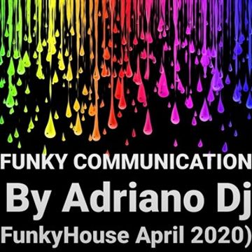 FUNKY COMMUNICATION By Adriano Deejay (FunkyHouse April 2020)