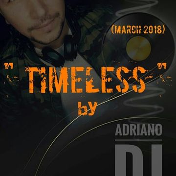 TIMELESS By Adriano Dj (March 2018)