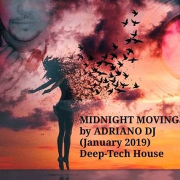 MIDNIGHT MOVING by ADRIANO DJ (January 2019)(Deep Tech House)