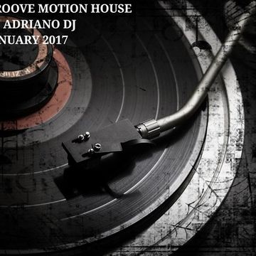 GROOVE MOTION HOUSE BY ADRIANO DJ (JANUARY 2017)