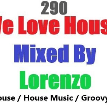 290 - WE LOVE HOUSE - Deephouse - House Music - groovy house - soulfulhouse -29.09.19