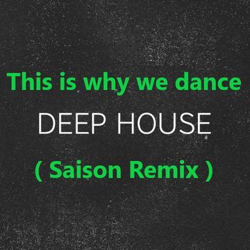 This is why we dance   (saison remix )