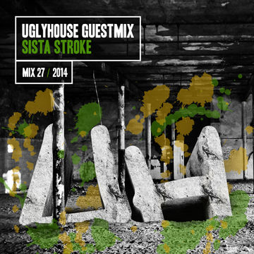 SISTA STROKE   UGLYHOUSE GUEST MIX [27] [2014]