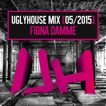 FIONA DAMME -UGLYHOUSE MIX [05 /2015]