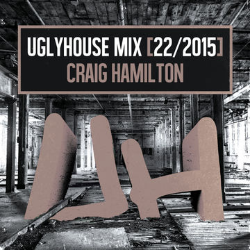 CRAIG HAMILTON - UGLYHOUSE MIX [22/2015]