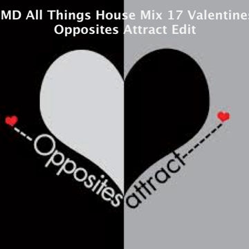 MD All Things House Mix 17 Valentines Opposites Attract Edit