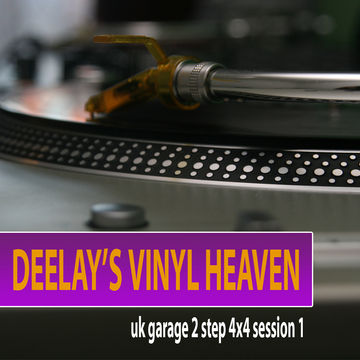 Deelay's Vinyl Heaven   UK Garage 2 Step 4x4 Session 1