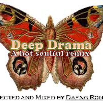  " DEEP DRAMA "....... ( A HOT SOULFUL REMIX ), APRIL 2015