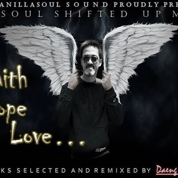 " FAITH, HOPE' N LOVE "...( MASOUL SHIFTED UP MIX). DEC ' 2016