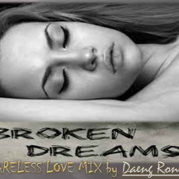 " BROKEN DREAMS ".......( CARELESS LOVE MIX ), NOVEMBER 2014