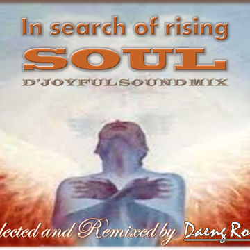 " IN SEARCH OF RISING SOUl "......( D' JOYFUL SOUND MIX ), APRIL 2015