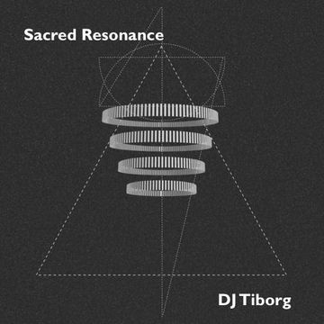Sacred Resonance DJ Tiborg 20150407