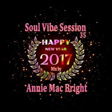 Soul Vibe Session 35 Mix by Annie Mac Bright   Happy New Year 2017