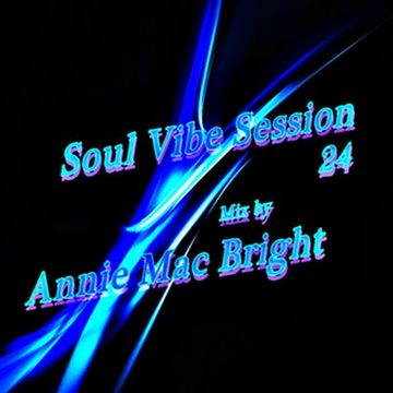 Soul Vibe Session 24 Mix by Annie Mac Bright
