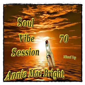 Soul Vibe Session 70 Mixed by Annie Mac Bright