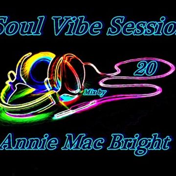 Soul Vibe Session 20 Mix by Annie Mac Bright