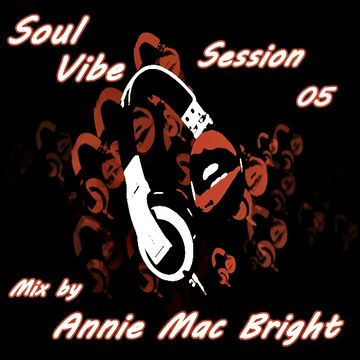 Soul Vibe Session 05 Mix by Annie Mac Bright