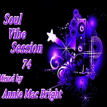 Soul Vibe Session 74 Mixed by Annie Mac Bright