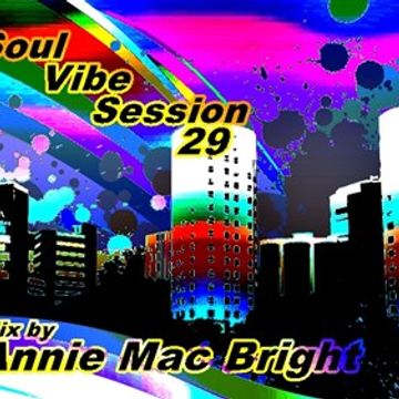 Soul Vibe Session 29 Mix by Annie Mac Bright