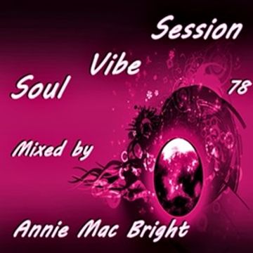 Soul Vibe Session 78 Mixed by Annie Mac Bright