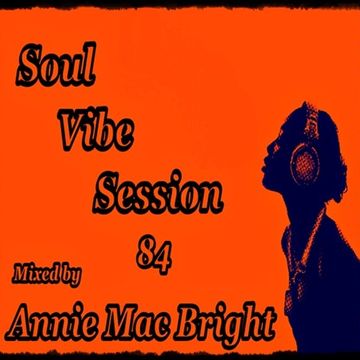 Soul Vibe Session 84 Mixed by Annie Mac Bright