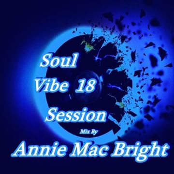 Soul Vibe Session 18 Mix by Annie Mac Bright