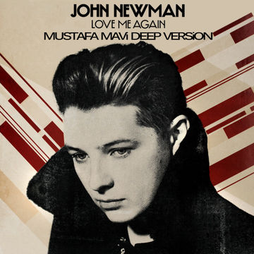 John Newman - Love Me Again (Mustafa Mavi Deep Version)