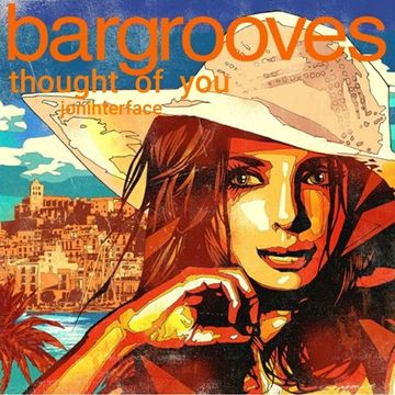 01 THOUGHT OF YOU IBIZA BARGROOVES INTERFACE GLOBAL MUSIC FT JON INTERFACE